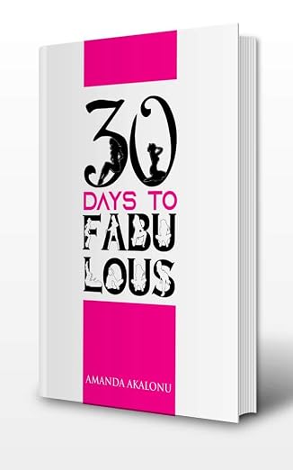 30 DAYS TO FABULOUS: 30 Nuggets, Affirmations and Steps to Unleash your Fabulous