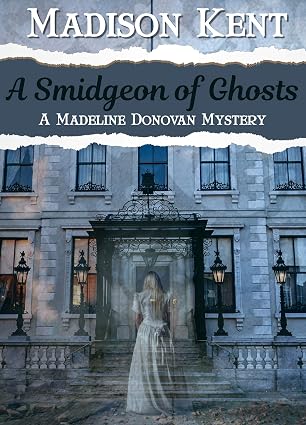A Smidgeon of Ghosts (Madeline Donovan Mysteries Book 6)