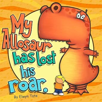 My Allosaur Has Lost His Roar (The "My Dinosaur" Series Book 3)