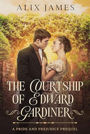 The Courtship of Edward Gardiner: A Pride and Prejudice Prequel (Sweet Escapes Collection)