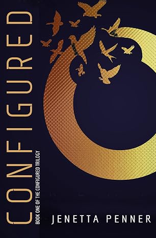 Configured: Book #1 in the Configured Trilogy (The Configured Trilogy and The Illusion of Truth)