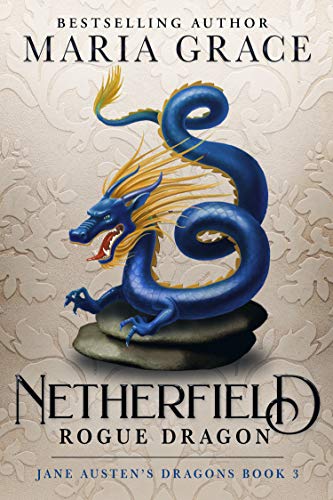 Netherfield: Rogue Dragon: A Pride and Prejudice Variation (Jane Austen's Dragons: A Regency gaslamp dragon fantasy adventure Book 3)