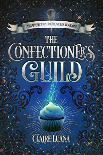 The Confectioner's Guild: A Young Adult Fantasy Mystery (The Confectioner Chronicles Book 1)