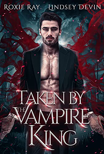 Taken By The Vampire King: An Enemies to Lovers Paranormal Romance (Baton Rouge Vampire Book 1)