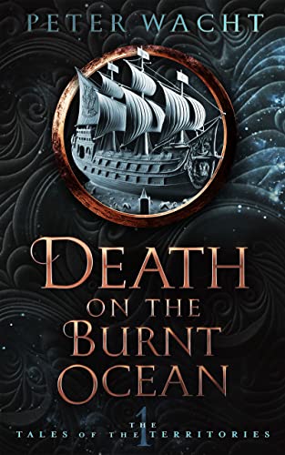 Death on the Burnt Ocean: The Tales of the Territories, Book One