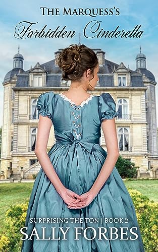 The Marquess's Forbidden Cinderella: A Historical Regency Romance Novel (Surprising The Ton Book 2)