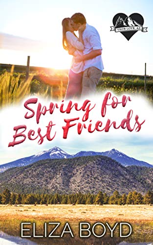 Spring for Best Friends: A Clean Small Town Romance (True Love, AZ Book 3)
