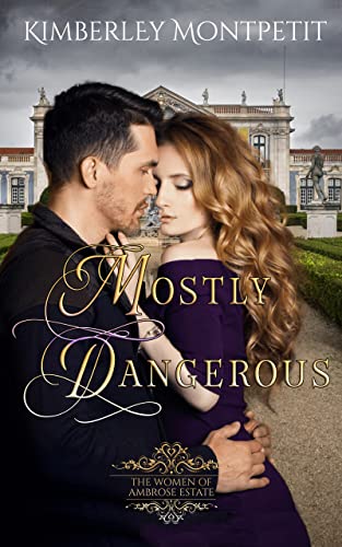 Mostly Dangerous (The Women of Ambrose Estate Book 1): Romantic Suspense