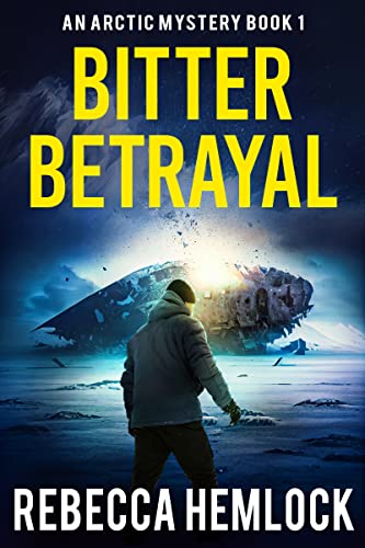 Bitter Betrayal (An Arctic Mystery Book 1) (Arctic Mysteries)