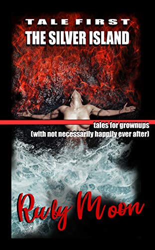 The Silver Island. Tales for Grownups (with not necessarily happily ever after): Tale First