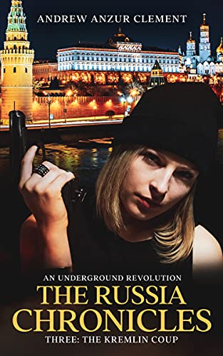 The Russia Chronicles. An Underground Revolution. Three: The Kremlin Coup