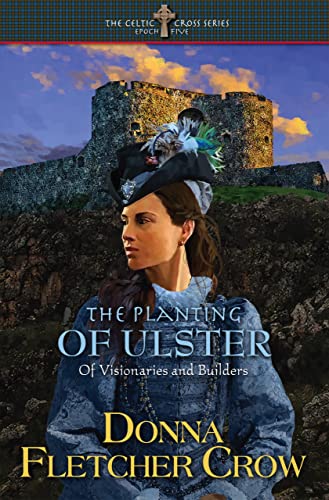 The Planting of Ulster: Of Visionaries and Builders (The Celtic Cross Series Book 5)