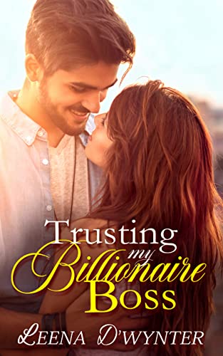 Trusting My Billionaire Boss: An Enemies to Lovers Clean Romance (Smitten Billionaires Book 1)