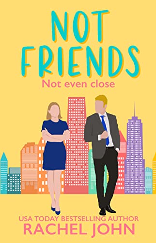 Not Friends: A Sweet Romantic Comedy (Sworn to Loathe You Book 3)