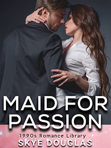 Maid for Passion: A Falling in Love with the Boss Romance (The 1990s Romance Library)