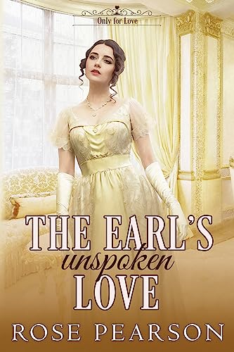 The Earl's Unspoken Love: A Clean Regency Romance (Only for Love Book 3)