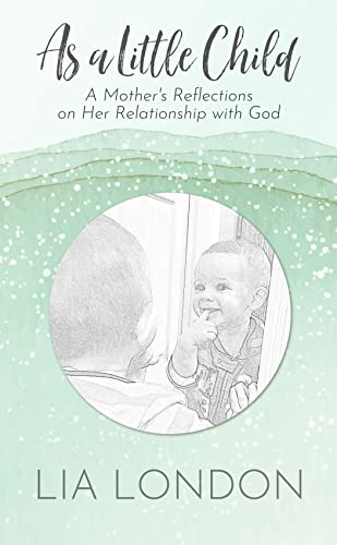 As a Little Child: A Mother's Reflections on Her Relationship with God