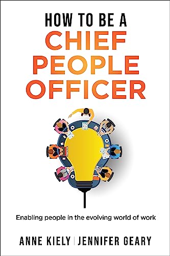 How to be a Chief People Officer: Enabling people in the evolving world of work (How to be a...)