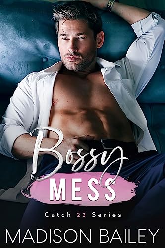 Bossy Mess : An Enemies to Lovers Romance (Catch-22 Book 1)