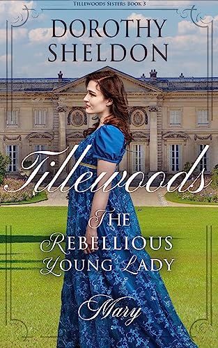 The Rebellious Young Lady, Mary: A Historical Regency Romance Novel (Tillewood Sisters Book 3)