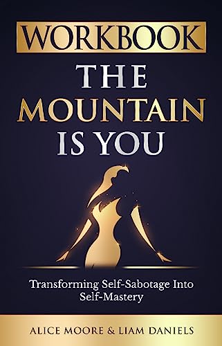 Workbook: The Mountain Is You by Brianna Wiest: Transforming Self Sabotage into Self Mastery (Companion Guides Book 2)