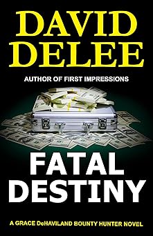 Fatal Destiny (Grace deHaviland Bounty Hunter Book 1)