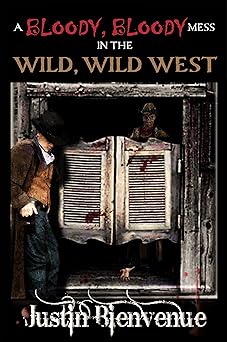 A Bloody Bloody Mess in the Wild Wild West: A Western Horror Novel