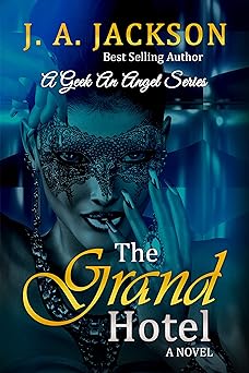 Grand Hotel: Romance, Seduction, Torrid Love Affair (A Geek An Angel Book 1)