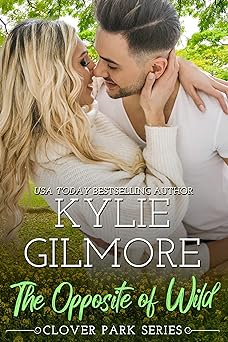 The Opposite of Wild: A Second Chance Small Town Romance (Clover Park, Book 1)