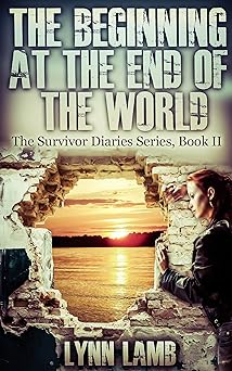 The Beginning at the End of the World: A Post-Apocalyptic, Dystopian Series (The Survivor Diaries Book 2)