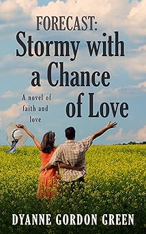 Forecast: Stormy With a Chance of Love: A novel of faith and love