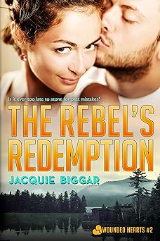 The Rebel's Redemption: A Second Chance Military Romance Novel (Wounded Hearts Book 2)