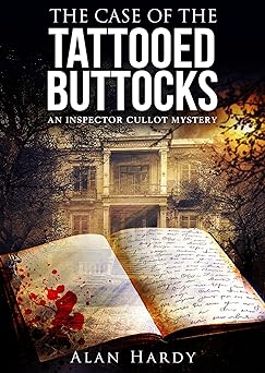 The Case Of The Tattooed Buttocks: An Inspector Cullot Mystery (Inspector Cullot Mystery Series Book 1)