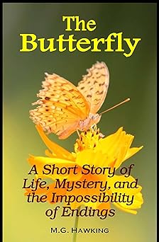 The Butterfly: A Short Story of Life, Mystery, and the Impossibility of Endings
