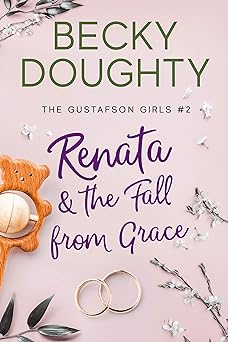 Renata and the Fall from Grace: Women's Romantic Christian Fiction About Sisters (The Gustafson Girls Book 2)