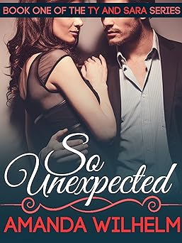 So Unexpected: A Single Mom, Musician, Rags to Riches Contemporary Romance, Book One of Three (Ty & Sara 1)