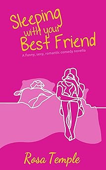 Sleeping With Your Best Friend: A funny, sexy, romantic comedy novella