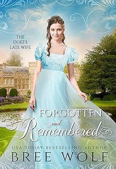 Forgotten & Remembered: The Duke's Late Wife (Love's Second Chance: Tales of Lords & Ladies Book 1)