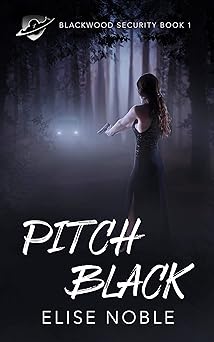Pitch Black: A Romantic Thriller (Blackwood Security Book 1)
