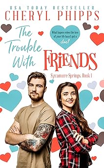 The Trouble With Friends: A Friends to Lovers Romance (Sycamore Springs 1)