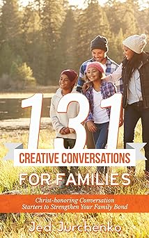 131 Creative Conversations For Families: Christ-honoring conversation starters to strengthen your family bond (Creative Conversation Starters)
