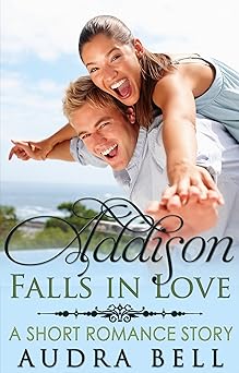 Addison Falls in Love: A Short Romance Story (The Love Series Book 1)