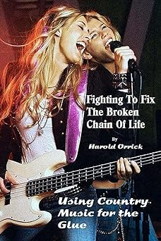 Fighting to Fix the Broken Chain of Life: Using Country Music for the Glue (Fixing the Broken Chain of Life Book 1)