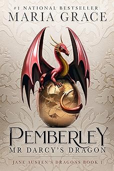 Pemberley: Mr. Darcy's Dragon: A Pride and Prejudice Variation (Jane Austen's Dragons: A Regency gaslamp dragon fantasy adventure Book 1)