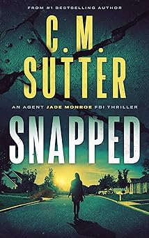 Snapped: A Vigilante FBI Thriller (An Agent Jade Monroe FBI Thriller Book 1)