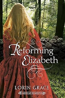 Reforming Elizabeth: A Clean Early American Romance (American Homespun Book 2)