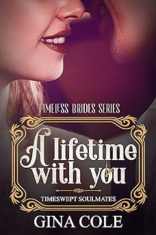 A Lifetime with You (Opposites Attract Time Travel romance): Timeswept Soulmates: Book 1 of 4 (Timeless Brides)
