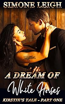 A Dream of White Horses: A Steamy Tale of Romance and the Meeting of Strangers (Kirstie's Tale Book 1)