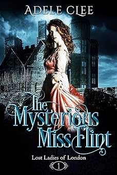 The Mysterious Miss Flint (Lost Ladies of London Book 1)