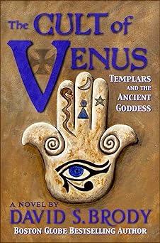 The Cult of Venus: Templars and the Ancient Goddess (Templars in America Series Book 7)
